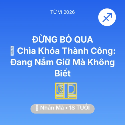 Tử vi Nhân Mã sinh năm 2008 trong năm 2026: 🗝️ Chìa Khóa Thành Công: Nhân Mã Đang Nắm Giữ Mà Không Biết