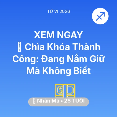 Tử vi Nhân Mã sinh năm 1998 trong năm 2026: 🗝️ Chìa Khóa Thành Công: Nhân Mã Đang Nắm Giữ Mà Không Biết