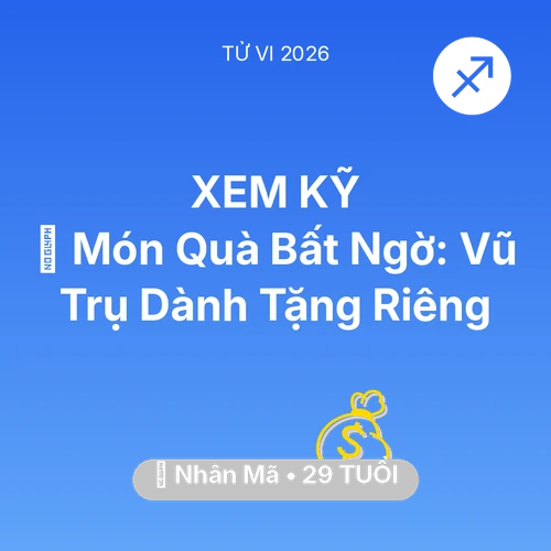 Tử vi Nhân Mã sinh năm 1997 trong năm 2026: 🎁 Món Quà Bất Ngờ: Vũ Trụ Dành Tặng Riêng Nhân Mã