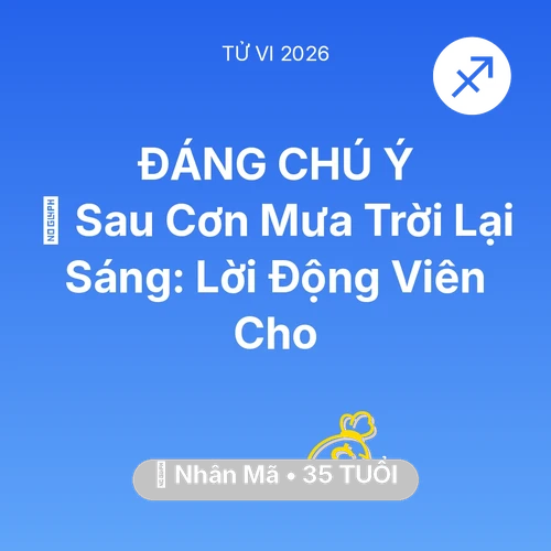 Tử vi Nhân Mã sinh năm 1991 trong năm 2026: 🌈 Sau Cơn Mưa Trời Lại Sáng: Lời Động Viên Cho Nhân Mã