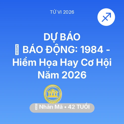 Vận hạn Nhân Mã sinh năm 1984 trong năm (2026): 🚨 BÁO ĐỘNG: Nhân Mã 1984 - Hiểm Họa Hay Cơ Hội Năm 2026