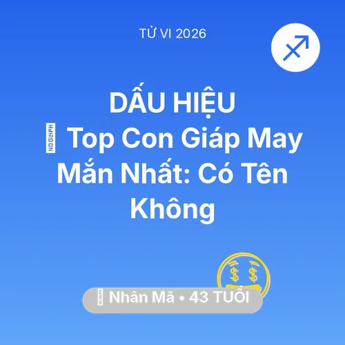 Vận hạn Nhân Mã sinh năm 1983 trong năm (2026): 🏆 Top Con Giáp May Mắn Nhất: Có Tên Nhân Mã Không