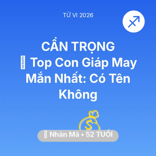 Tử vi Nhân Mã sinh năm 1974 trong năm 2026: 🏆 Top Con Giáp May Mắn Nhất: Có Tên Nhân Mã Không