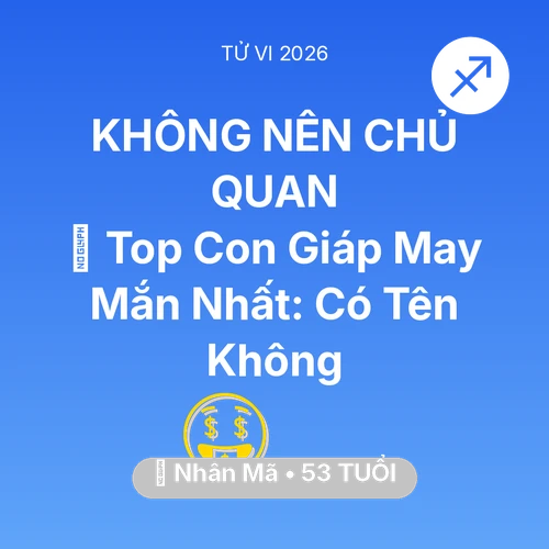 Tử vi Nhân Mã sinh năm 1973 trong năm 2026: 🏆 Top Con Giáp May Mắn Nhất: Có Tên Nhân Mã Không