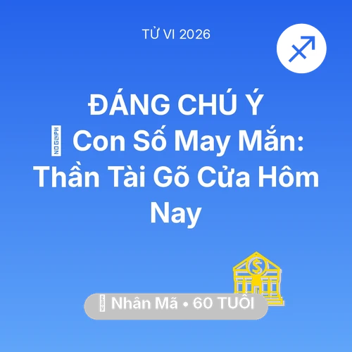 Tử vi Nhân Mã sinh năm 1966 trong năm 2026: 🌟 Con Số May Mắn: Thần Tài Gõ Cửa Nhân Mã Hôm Nay