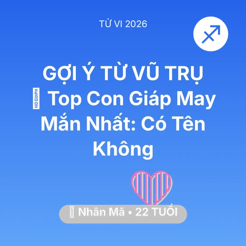 Tử vi Nhân Mã sinh năm 2004 trong năm 2026: 🏆 Top Con Giáp May Mắn Nhất: Có Tên Nhân Mã Không
