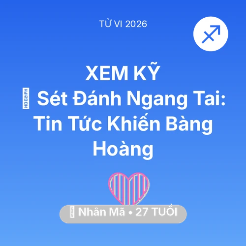 Tử vi Nhân Mã sinh năm 1999 trong năm 2026: ⚡ Sét Đánh Ngang Tai: Tin Tức Khiến Nhân Mã Bàng Hoàng