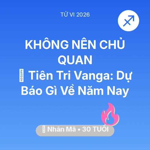Tử vi Nhân Mã sinh năm 1996 trong năm 2026: 🔮 Tiên Tri Vanga: Dự Báo Gì Về Nhân Mã Năm Nay