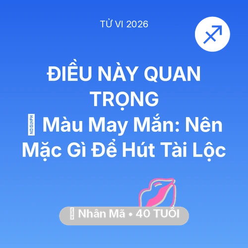 Tử vi Nhân Mã sinh năm 1986 trong năm 2026: 🍀 Màu May Mắn: Nhân Mã Nên Mặc Gì Để Hút Tài Lộc