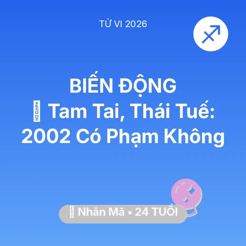 Xem tử vi Nhân Mã sinh năm 2002 : 👹 Tam Tai, Thái Tuế: Nhân Mã 2002 Có Phạm Không