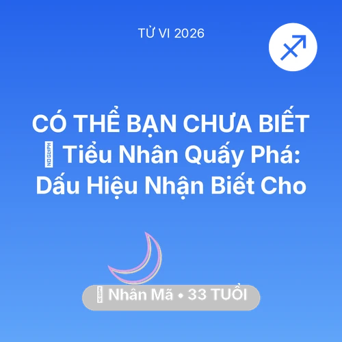 Tử vi Nhân Mã sinh năm 1993 trong năm 2026: 👺 Tiểu Nhân Quấy Phá: Dấu Hiệu Nhận Biết Cho Nhân Mã
