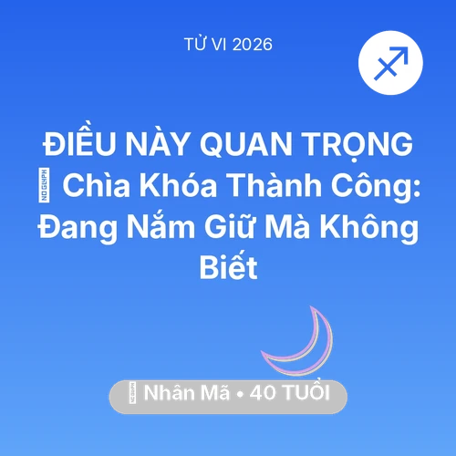 Tử vi Nhân Mã sinh năm 1986 trong năm 2026: 🗝️ Chìa Khóa Thành Công: Nhân Mã Đang Nắm Giữ Mà Không Biết