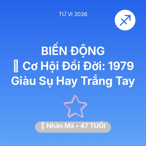 Vận hạn Nhân Mã sinh năm 1979 trong năm (2026): 💰 Cơ Hội Đổi Đời: Nhân Mã 1979 Giàu Sụ Hay Trắng Tay