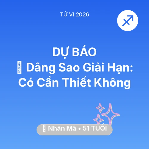 Tử vi Nhân Mã sinh năm 1975 trong năm 2026: 🕯️ Dâng Sao Giải Hạn: Nhân Mã Có Cần Thiết Không
