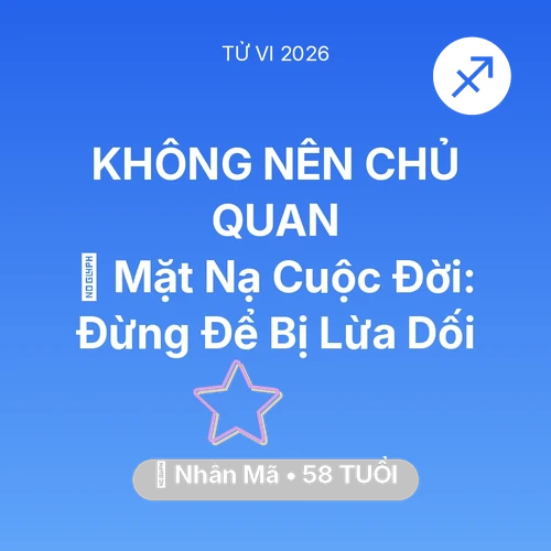 Tử vi Nhân Mã sinh năm 1968 trong năm 2026: 🎭 Mặt Nạ Cuộc Đời: Nhân Mã Đừng Để Bị Lừa Dối