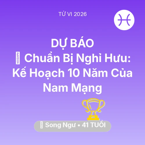 Xem tử vi Song Ngư sinh năm 1985 Nam Mạng: 👴 Chuẩn Bị Nghỉ Hưu: Kế Hoạch 10 Năm Của Nam Mạng Song Ngư