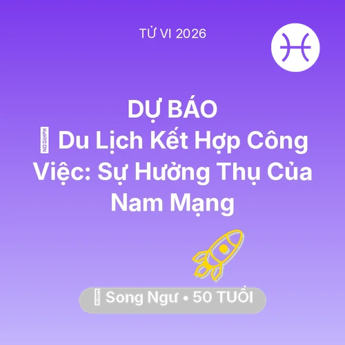 Tử vi Song Ngư sinh năm 1976 trong năm 2026: 🌍 Du Lịch Kết Hợp Công Việc: Sự Hưởng Thụ Của Nam Mạng Song Ngư