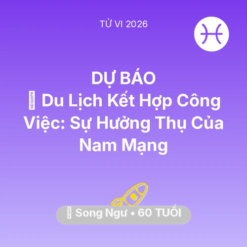 Vận hạn Song Ngư sinh năm 1966 trong năm (2026): 🌍 Du Lịch Kết Hợp Công Việc: Sự Hưởng Thụ Của Nam Mạng Song Ngư