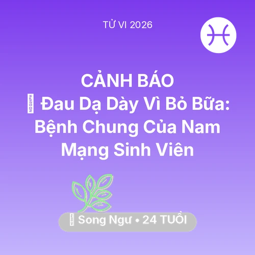 Vận hạn Song Ngư sinh năm 2002 trong năm (2026): 🤕 Đau Dạ Dày Vì Bỏ Bữa: Bệnh Chung Của Nam Mạng Song Ngư Sinh Viên