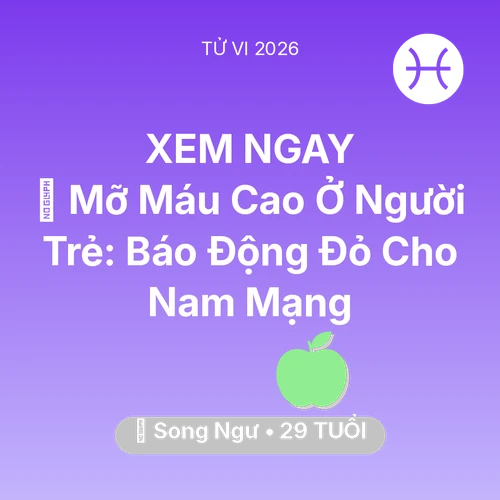 Xem tử vi Song Ngư sinh năm 1997 Nam Mạng: 🩸 Mỡ Máu Cao Ở Người Trẻ: Báo Động Đỏ Cho Nam Mạng Song Ngư