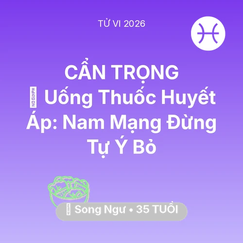 Xem tử vi Song Ngư sinh năm 1991 Nam Mạng: 💊 Uống Thuốc Huyết Áp: Nam Mạng Song Ngư Đừng Tự Ý Bỏ