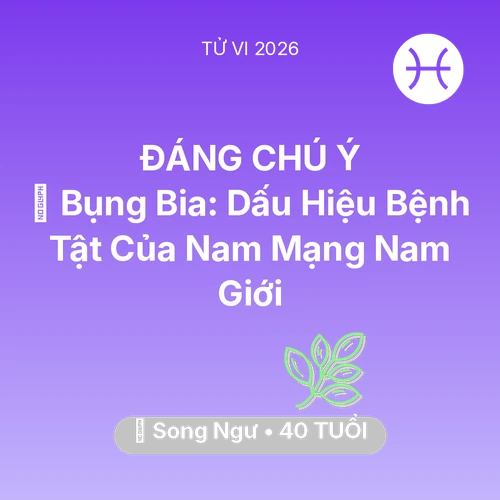 Tử vi Song Ngư sinh năm 1986 trong năm 2026: 👔 Bụng Bia: Dấu Hiệu Bệnh Tật Của Nam Mạng Song Ngư Nam Giới