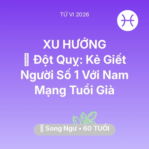 Tử vi Song Ngư sinh năm 1966 trong năm 2026: 🛑 Đột Quỵ: Kẻ Giết Người Số 1 Với Nam Mạng Song Ngư Tuổi Già