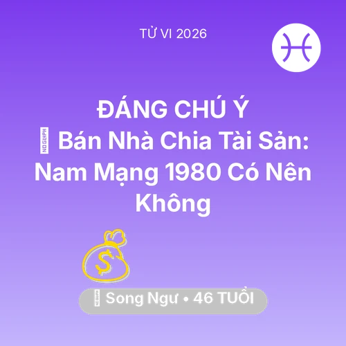 Xem tử vi Song Ngư sinh năm 1980 Nam Mạng: 🏠 Bán Nhà Chia Tài Sản: Nam Mạng Song Ngư 1980 Có Nên Không