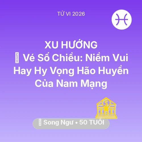 Vận hạn Song Ngư sinh năm 1976 trong năm (2026): 🎰 Vé Số Chiều: Niềm Vui Hay Hy Vọng Hão Huyền Của Nam Mạng Song Ngư