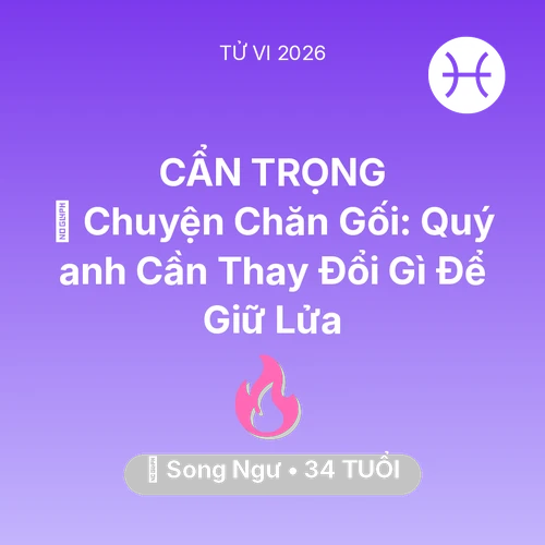 Xem tử vi Song Ngư sinh năm 1992 Nam Mạng: 🛌 Chuyện Chăn Gối: Quý anh Song Ngư Cần Thay Đổi Gì Để Giữ Lửa
