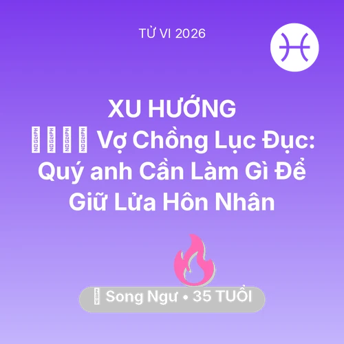 Xem tử vi Song Ngư sinh năm 1991 Nam Mạng: 👨‍👩‍👧‍👦 Vợ Chồng Lục Đục: Quý anh Song Ngư Cần Làm Gì Để Giữ Lửa Hôn Nhân
