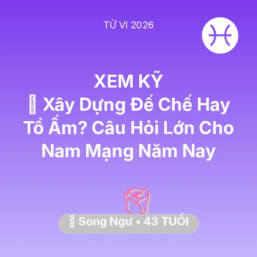 Xem tử vi Song Ngư sinh năm 1983 Nam Mạng: 🏰 Xây Dựng Đế Chế Hay Tổ Ấm? Câu Hỏi Lớn Cho Nam Mạng Song Ngư Năm Nay