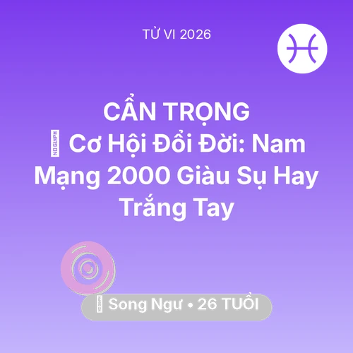 Xem tử vi Song Ngư sinh năm 2000 Nam Mạng: 💰 Cơ Hội Đổi Đời: Nam Mạng Song Ngư 2000 Giàu Sụ Hay Trắng Tay