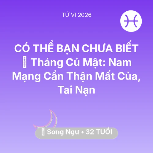 Vận hạn Song Ngư sinh năm 1994 trong năm (2026): 🛑 Tháng Củ Mật: Nam Mạng Song Ngư Cẩn Thận Mất Của, Tai Nạn