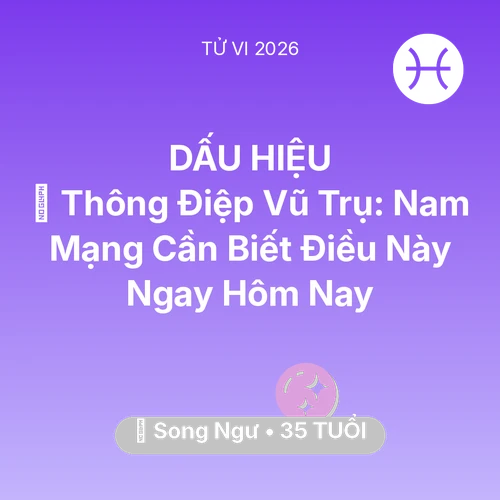 Vận hạn Song Ngư sinh năm 1991 trong năm (2026): 🌌 Thông Điệp Vũ Trụ: Nam Mạng Song Ngư Cần Biết Điều Này Ngay Hôm Nay