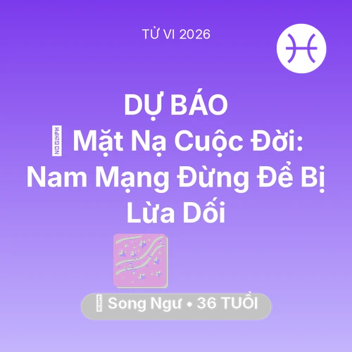 Vận hạn Song Ngư sinh năm 1990 trong năm (2026): 🎭 Mặt Nạ Cuộc Đời: Nam Mạng Song Ngư Đừng Để Bị Lừa Dối