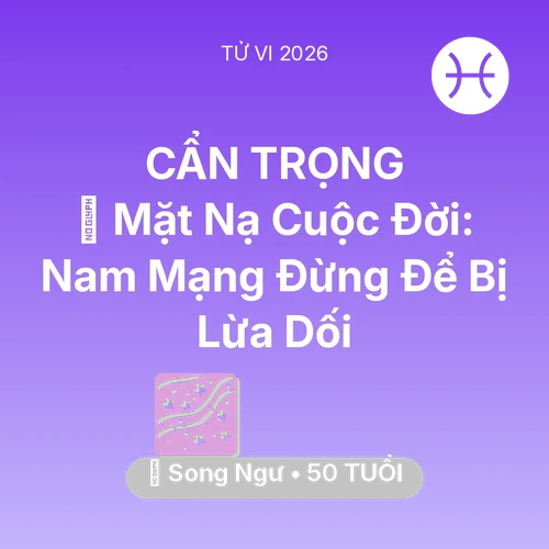 Vận hạn Song Ngư sinh năm 1976 trong năm (2026): 🎭 Mặt Nạ Cuộc Đời: Nam Mạng Song Ngư Đừng Để Bị Lừa Dối