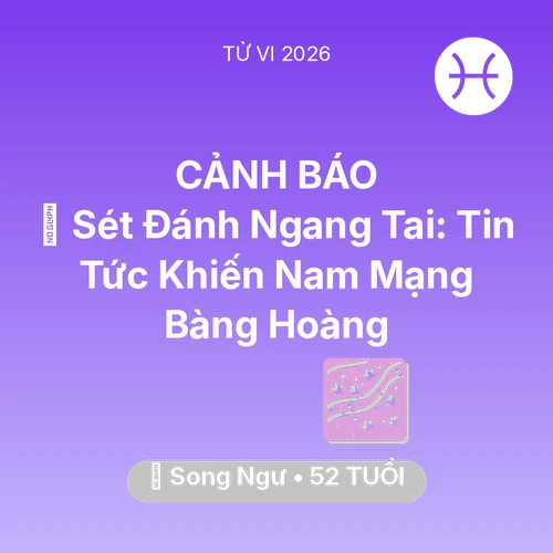 Tử vi Song Ngư sinh năm 1974 trong năm 2026: ⚡ Sét Đánh Ngang Tai: Tin Tức Khiến Nam Mạng Song Ngư Bàng Hoàng