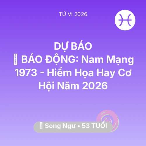 Xem tử vi Song Ngư sinh năm 1973 Nam Mạng: 🚨 BÁO ĐỘNG: Nam Mạng Song Ngư 1973 - Hiểm Họa Hay Cơ Hội Năm 2026