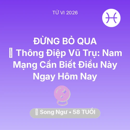 Tử vi Song Ngư sinh năm 1968 trong năm 2026: 🌌 Thông Điệp Vũ Trụ: Nam Mạng Song Ngư Cần Biết Điều Này Ngay Hôm Nay