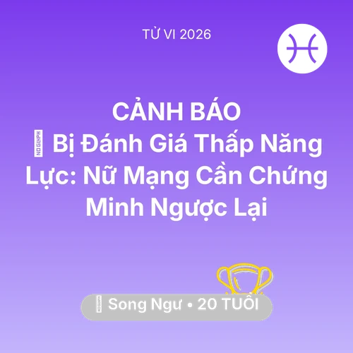 Vận hạn Song Ngư sinh năm 2006 trong năm (2026): 📉 Bị Đánh Giá Thấp Năng Lực: Nữ Mạng Song Ngư Cần Chứng Minh Ngược Lại