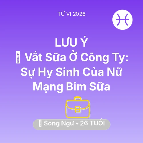 Xem tử vi Song Ngư sinh năm 2000 Nữ Mạng: 🤱 Vắt Sữa Ở Công Ty: Sự Hy Sinh Của Nữ Mạng Song Ngư Bỉm Sữa