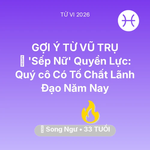 Tử vi Song Ngư sinh năm 1993 trong năm 2026: 👠 'Sếp Nữ' Quyền Lực: Quý cô Song Ngư Có Tố Chất Lãnh Đạo Năm Nay