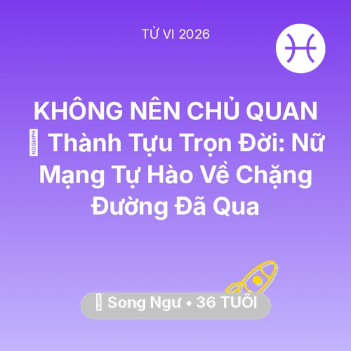 Tử vi Song Ngư sinh năm 1990 trong năm 2026: 🏆 Thành Tựu Trọn Đời: Nữ Mạng Song Ngư Tự Hào Về Chặng Đường Đã Qua