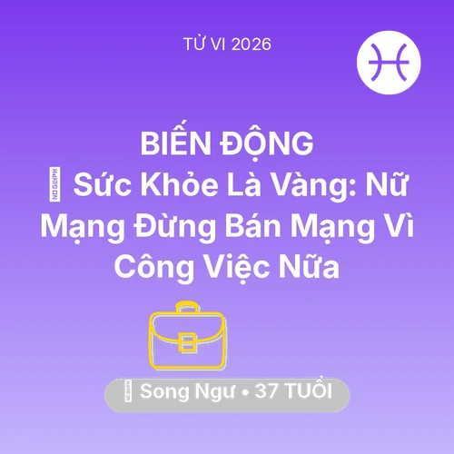 Tử vi Song Ngư sinh năm 1989 trong năm 2026: 🏥 Sức Khỏe Là Vàng: Nữ Mạng Song Ngư Đừng Bán Mạng Vì Công Việc Nữa