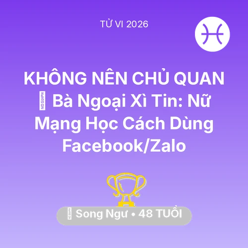Vận hạn Song Ngư sinh năm 1978 trong năm (2026): 👵 Bà Ngoại Xì Tin: Nữ Mạng Song Ngư Học Cách Dùng Facebook/Zalo