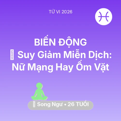 Vận hạn Song Ngư sinh năm 2000 trong năm (2026): 🦠 Suy Giảm Miễn Dịch: Nữ Mạng Song Ngư Hay Ốm Vặt