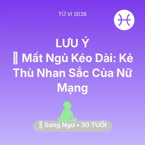 Vận hạn Song Ngư sinh năm 1996 trong năm (2026): 🛌 Mất Ngủ Kéo Dài: Kẻ Thù Nhan Sắc Của Nữ Mạng Song Ngư