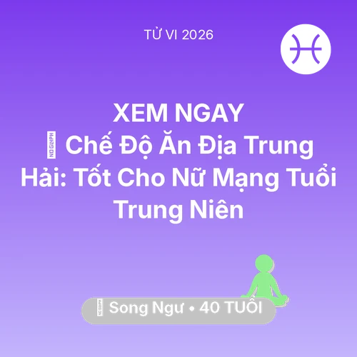 Xem tử vi Song Ngư sinh năm 1986 Nữ Mạng: 🥕 Chế Độ Ăn Địa Trung Hải: Tốt Cho Nữ Mạng Song Ngư Tuổi Trung Niên