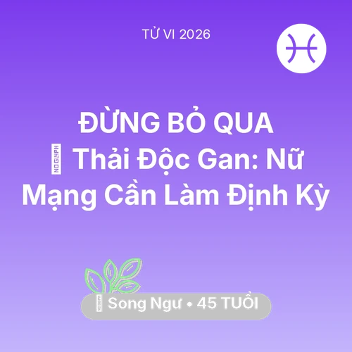 Xem tử vi Song Ngư sinh năm 1981 Nữ Mạng: 🗝️ Thải Độc Gan: Nữ Mạng Song Ngư Cần Làm Định Kỳ